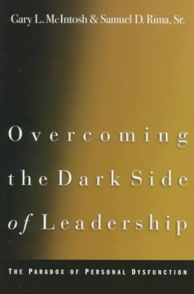 Overcoming the Dark Side of Leadership: The Paradox of Personal Dysfunction
