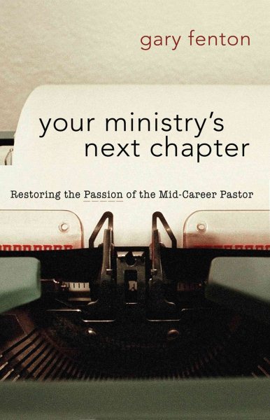 Your Ministry’s Next Chapter: Restoring the Passion of the Mid-Career Pastor (Pastor's Soul Series)
