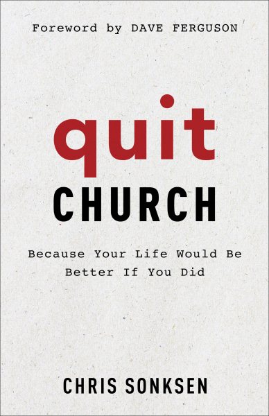 Quit Church: Because Your Life Would Be Better If You Did cover