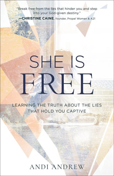 She Is Free: Learning the Truth about the Lies that Hold You Captive cover