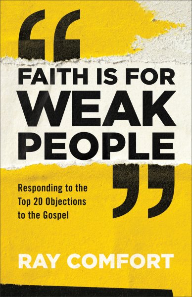Faith Is for Weak People: Responding to the Top 20 Objections to the Gospel cover