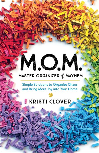 M.O.M.--Master Organizer of Mayhem: Simple Solutions to Organize Chaos and Bring More Joy into Your Home cover