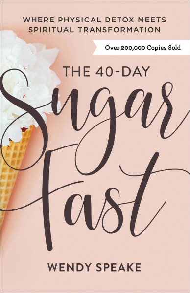 The 40-Day Sugar Fast: Where Physical Detox Meets Spiritual Transformation cover