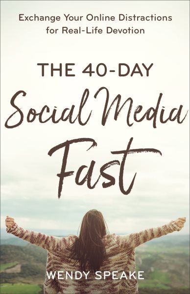 The 40-Day Social Media Fast: Exchange Your Online Distractions for Real-Life Devotion cover