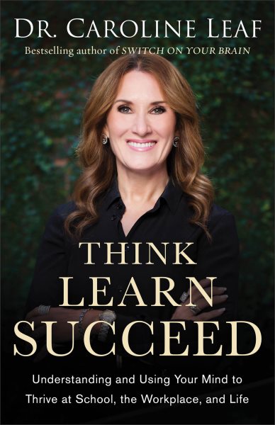 Think, Learn, Succeed: Understanding and Using Your Mind to Thrive at School, the Workplace, and Life cover