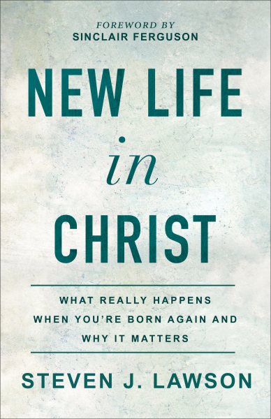 New Life in Christ: What Really Happens When You're Born Again and Why It Matters cover