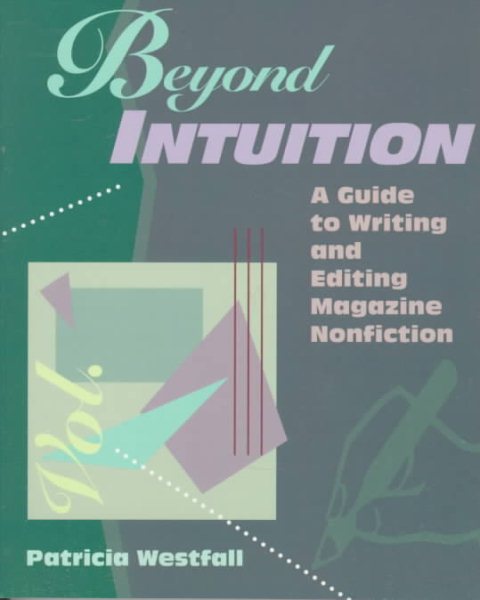 Beyond Intuition: A Guide to Writing and Editing Magazine Nonfiction cover