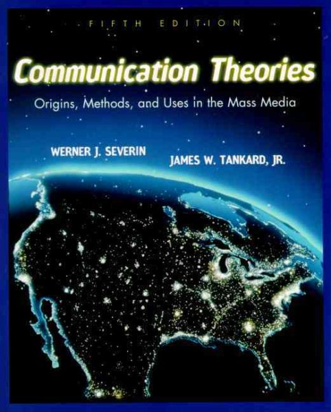 Communication Theories: Origins, Methods, and Uses in the Mass Media cover