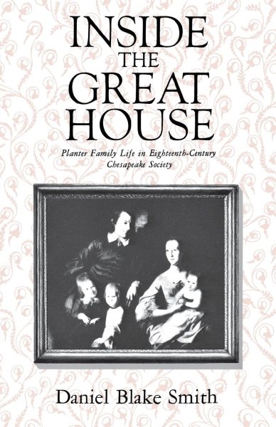 Inside the Great House: Planter Family Life in Eighteenth-Century Chesapeake Society cover