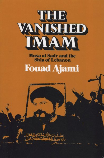 The Vanished Imam: Musa al Sadr and the Shia of Lebanon