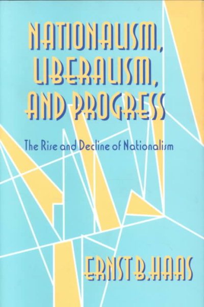 Nationalism, Liberalism and Progress: The Rise and Decline of Nationalism (Cornell Studies in Political Economy)