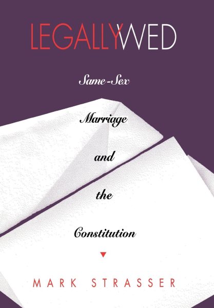 Legally Wed: Same-Sex Marriage and the Constitution cover