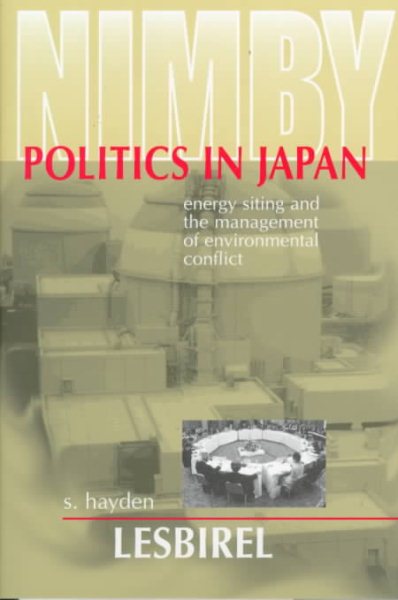 NIMBY Politics in Japan: Energy Siting and the Management of Environmental Conflict cover