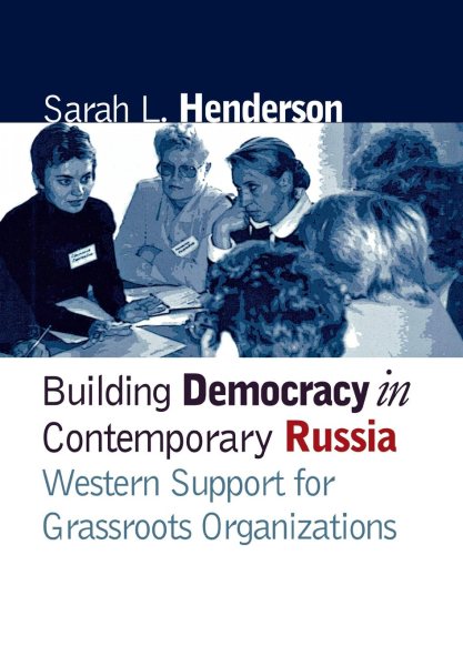 Building Democracy in Contemporary Russia: Western Support for Grassroots Organizations cover