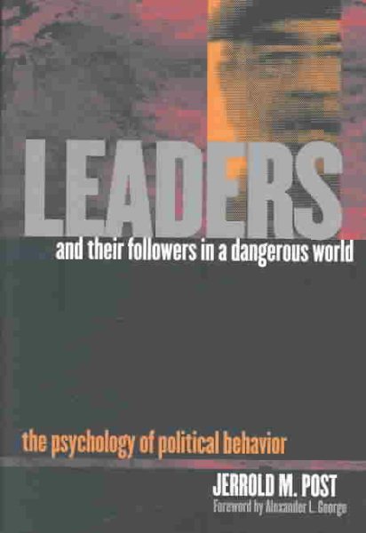 Leaders and Their Followers in a Dangerous World: The Psychology of Political Behavior (Psychoanalysis and Social Theory) cover