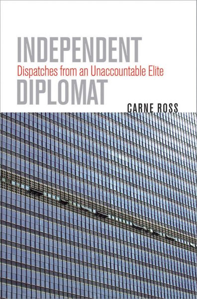 Independent Diplomat: Dispatches from an Unaccountable Elite (Crises in World Politics)