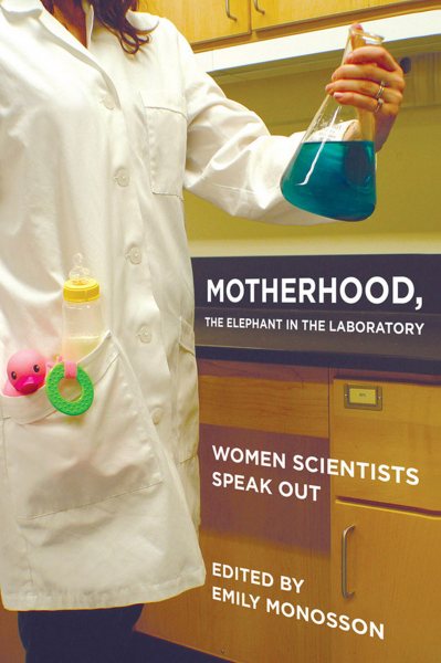 Motherhood, the Elephant in the Laboratory: Women Scientists Speak Out cover