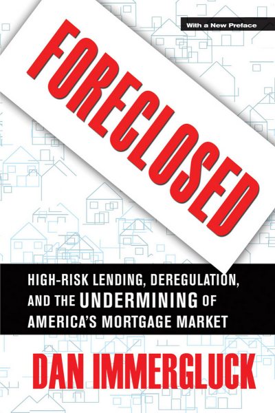 Foreclosed: High-Risk Lending, Deregulation, and the Undermining of America's Mortgage Market cover