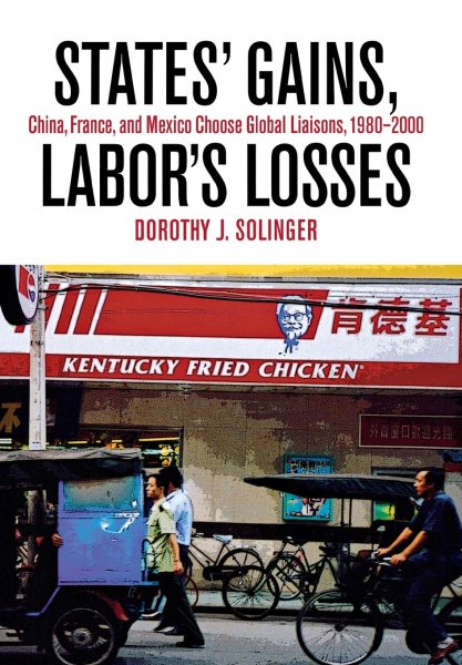 States' Gains, Labor's Losses: China, France, and Mexico Choose Global Liaisons, 1980-2000 cover