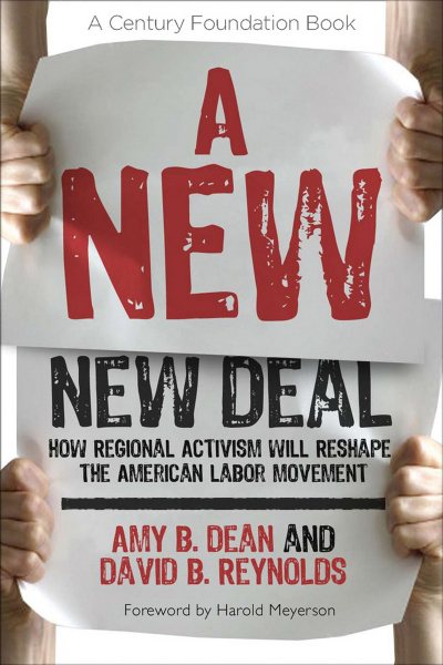 A New New Deal: How Regional Activism Will Reshape the American Labor Movement (A Century Foundation Book) cover
