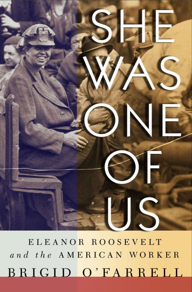 She Was One of Us: Eleanor Roosevelt and the American Worker cover