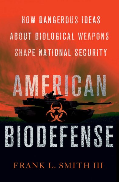 American Biodefense: How Dangerous Ideas about Biological Weapons Shape National Security (Cornell Studies in Security Affairs) cover