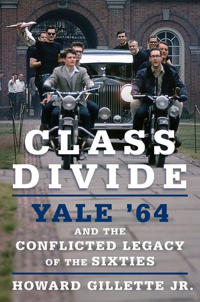 Class Divide: Yale '64 and the Conflicted Legacy of the Sixties cover