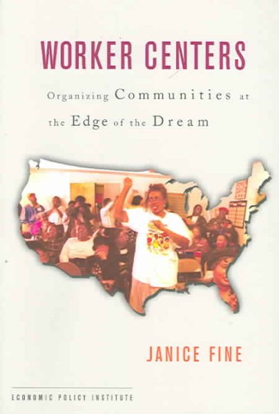 Worker Centers: Organizing Communities at the Edge of the Dream cover