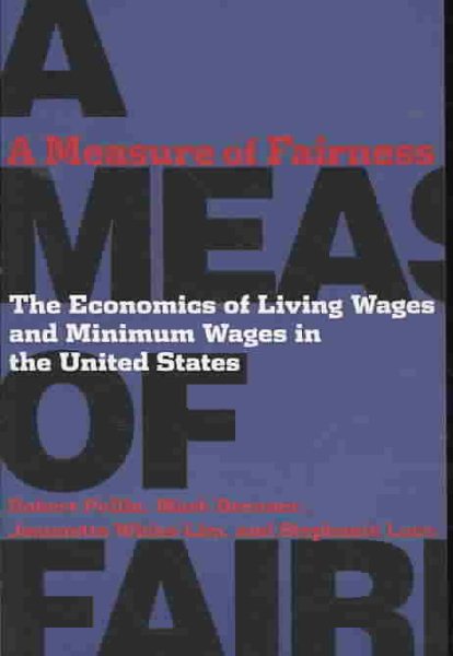 A Measure of Fairness: The Economics of Living Wages and Minimum Wages in the United States