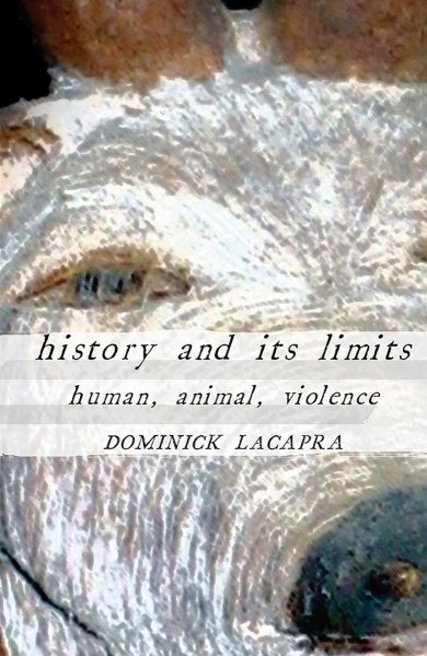 History and Its Limits: Human, Animal, Violence cover