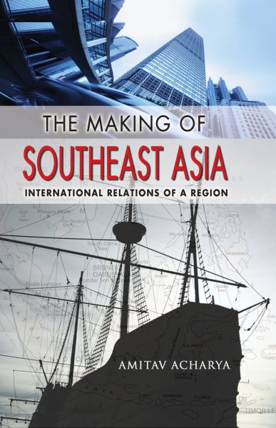 The Making of Southeast Asia: International Relations of a Region (Cornell Studies in Political Economy) cover