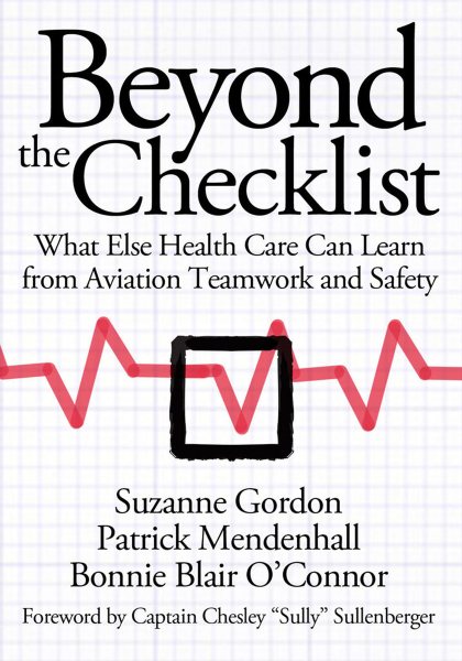 Beyond the Checklist: What Else Health Care Can Learn from Aviation Teamwork and Safety (The Culture and Politics of Health Care Work)