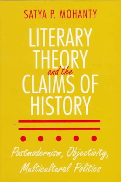 Literary Theory and the Claims of History: Postmodernism, Objectivity, Multicultural Politics cover