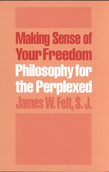 Making Sense of Your Freedom: Philosophy for the Perplexed cover