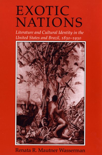 Exotic Nations: Literature and Cultural Identity in the United States and Brazil, 1830–1930 cover