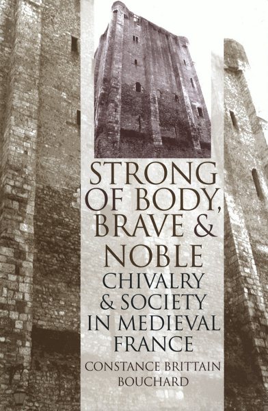 Strong of Body, Brave and Noble: Chivalry and Society in Medieval France cover