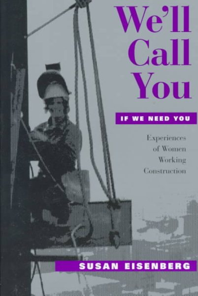 The Eisenberg Collection: We'll Call You If We Need You: Experiences of Women Working Construction (Ilr Press Books) cover
