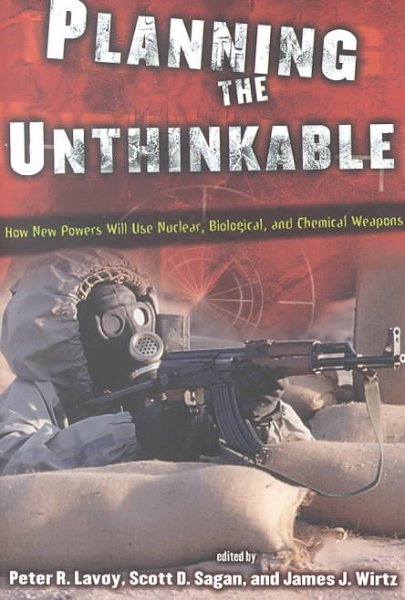 Planning the Unthinkable: How New Powers Will Use Nuclear, Biological, and Chemical Weapons (Cornell Studies in Security Affairs) cover