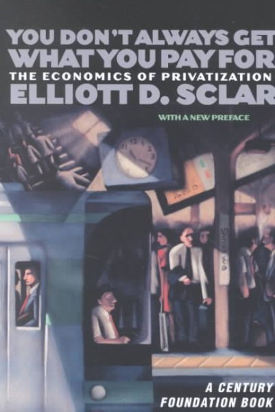 You Don't Always Get What You Pay For: The Economics of Privatization (A Century Foundation Book) cover