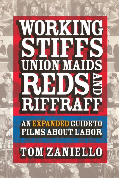 Working Stiffs, Union Maids, Reds, and Riffraff: An Expanded Guide to Films about Labor cover