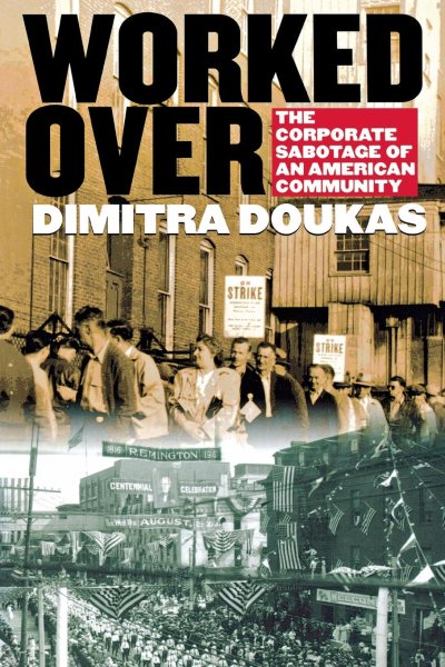 Worked Over: The Corporate Sabotage of an American Community cover