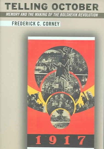 Telling October: Memory and the Making of the Bolshevik Revolution cover