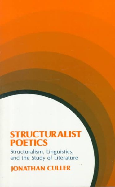 Structuralist Poetics: Structuralism, Linguistics, and the Study of Literature