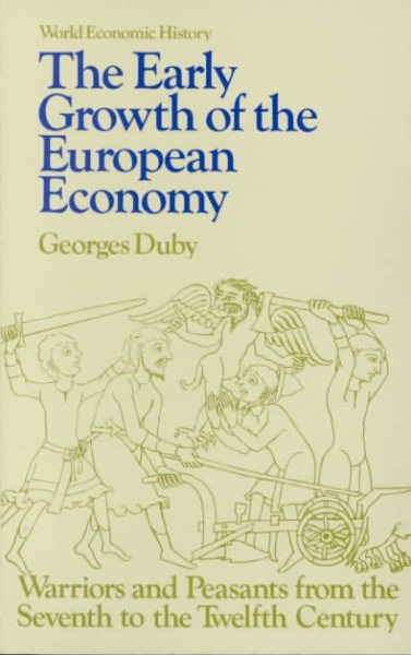 Early Growth of the European Economy: Warriors and Peasants from the Seventh to the Twelfth Century (World Economic History Series) cover