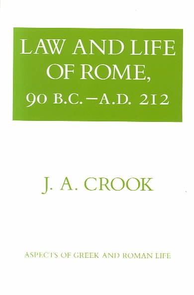 Law and Life of Rome, 90 B.C.–A.D. 212 (Aspects of Greek and Roman Life) cover
