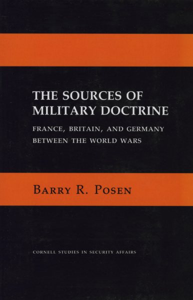 The Sources of Military Doctrine: France, Britain, and Germany Between the World Wars (Cornell Studies in Security Affairs) cover