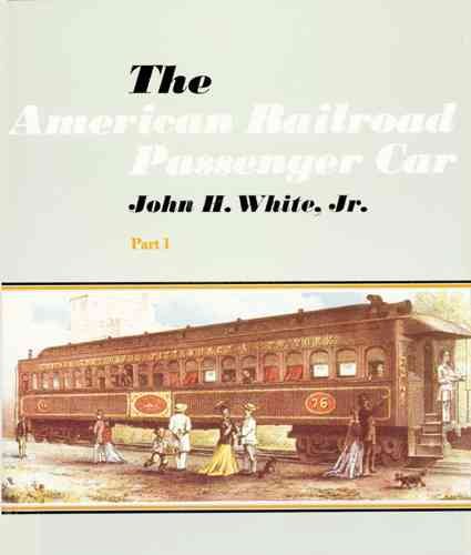 The American Railroad Passenger Car, Parts I and II (Johns Hopkins Studies in the History of Technology) cover
