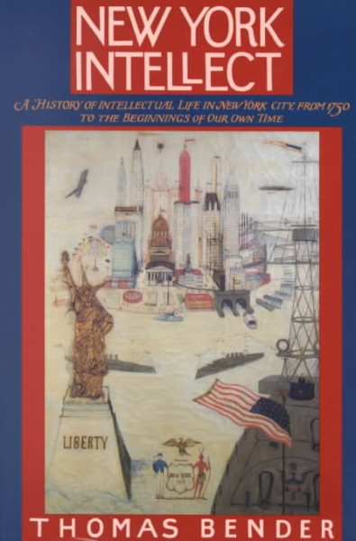 New York Intellect: A History of Intellectual Life in New York City from 1750 to the Beginnings of Our Own Time cover