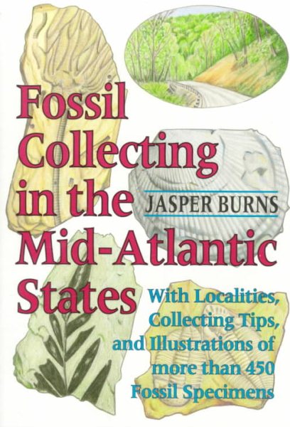 Fossil Collecting in the Mid-Atlantic States: With Localities, Collecting Tips, and Illustrations of More than 450 Fossil Specimens cover