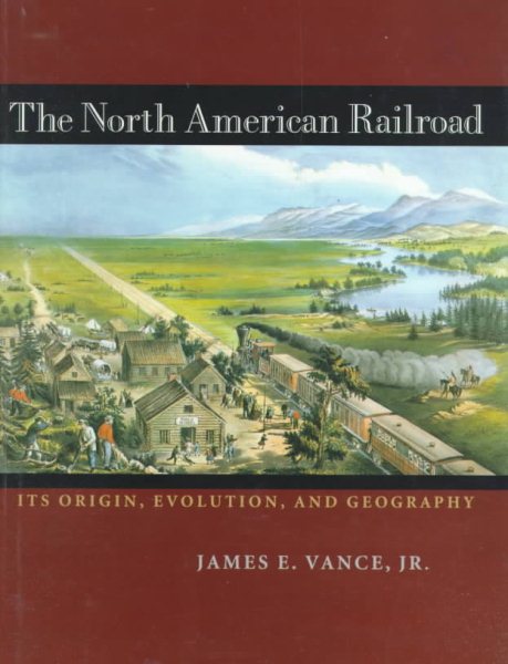 The North American Railroad: Its Origin, Evolution, and Geography (Creating the North American Landscape) cover